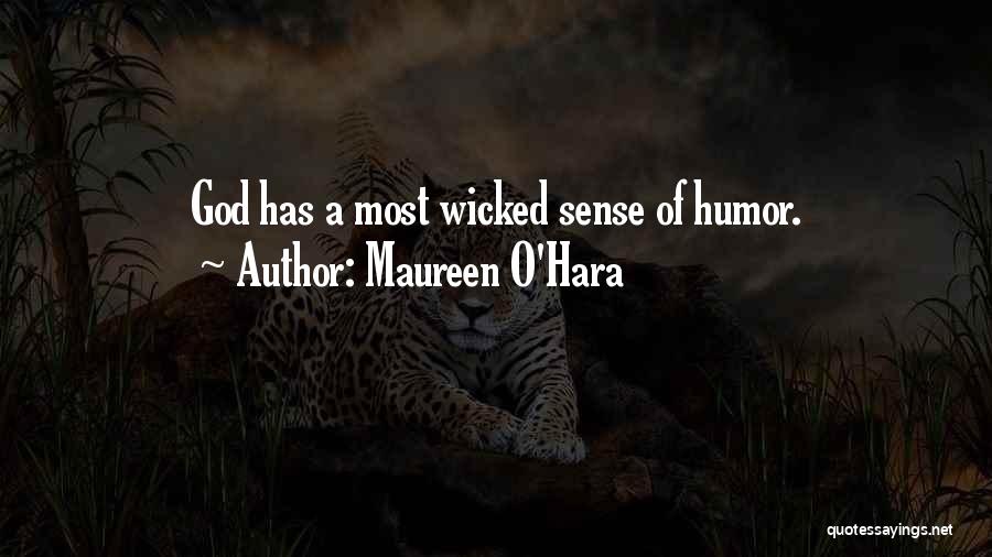 Maureen O'Hara Quotes: God Has A Most Wicked Sense Of Humor.