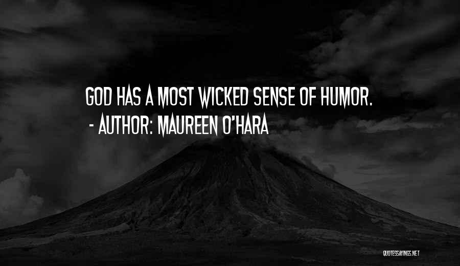Maureen O'Hara Quotes: God Has A Most Wicked Sense Of Humor.