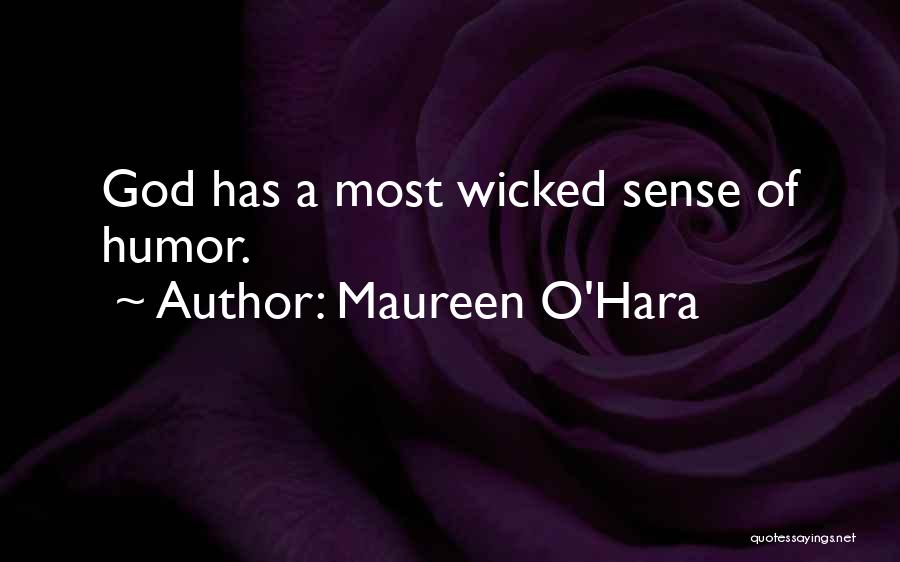 Maureen O'Hara Quotes: God Has A Most Wicked Sense Of Humor.