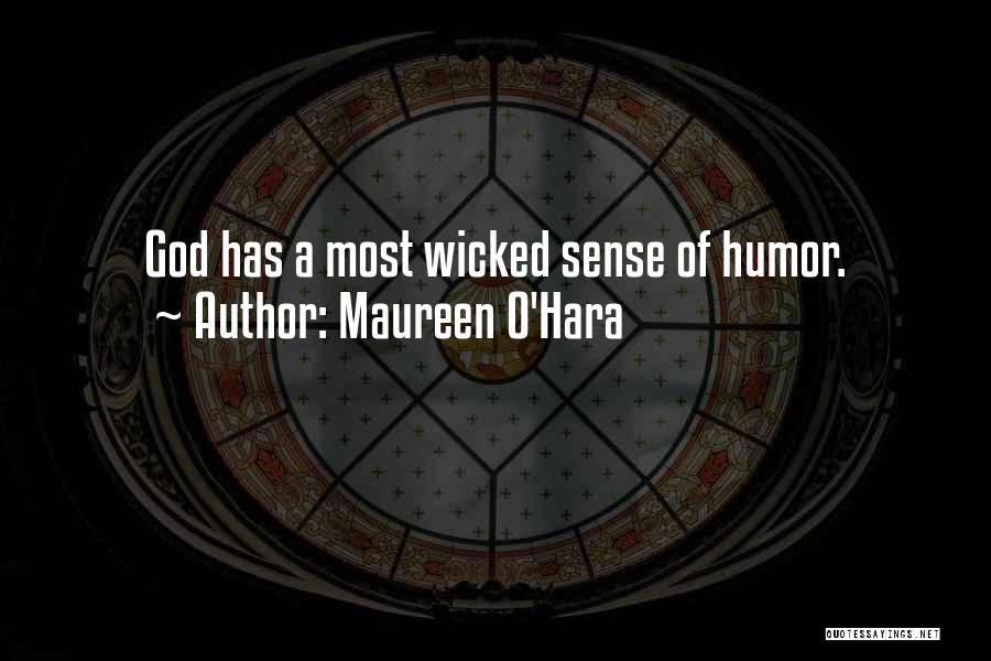 Maureen O'Hara Quotes: God Has A Most Wicked Sense Of Humor.