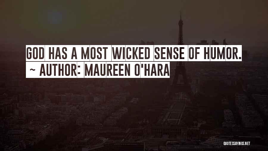 Maureen O'Hara Quotes: God Has A Most Wicked Sense Of Humor.