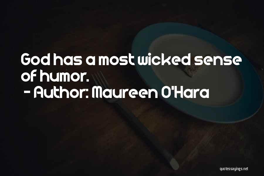Maureen O'Hara Quotes: God Has A Most Wicked Sense Of Humor.
