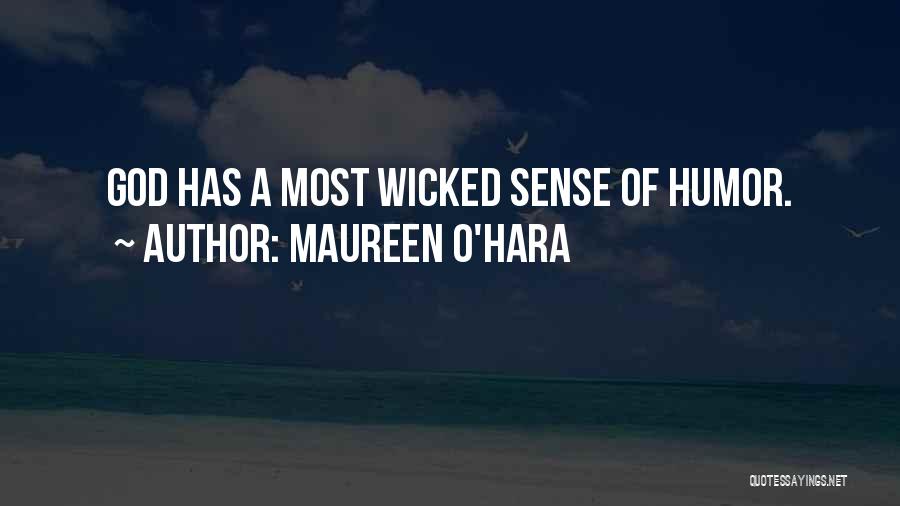 Maureen O'Hara Quotes: God Has A Most Wicked Sense Of Humor.