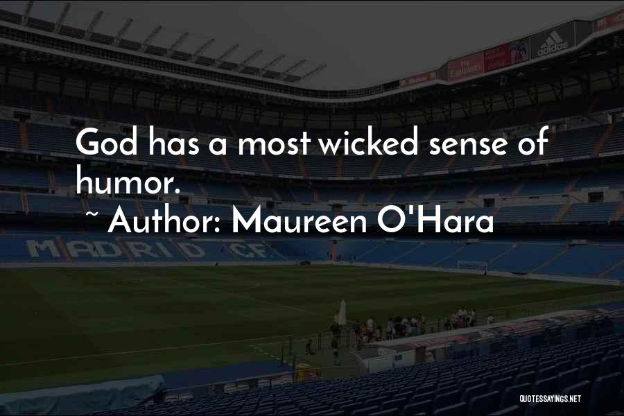 Maureen O'Hara Quotes: God Has A Most Wicked Sense Of Humor.
