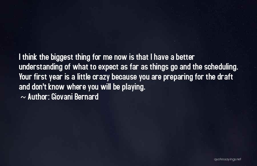 Giovani Bernard Quotes: I Think The Biggest Thing For Me Now Is That I Have A Better Understanding Of What To Expect As