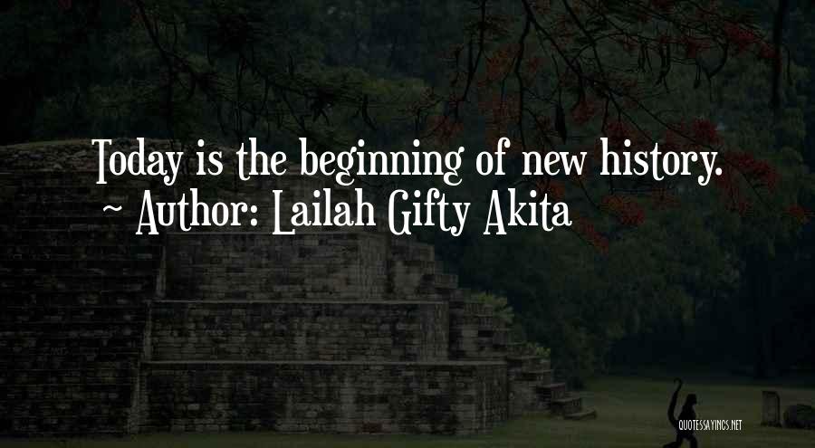 Lailah Gifty Akita Quotes: Today Is The Beginning Of New History.