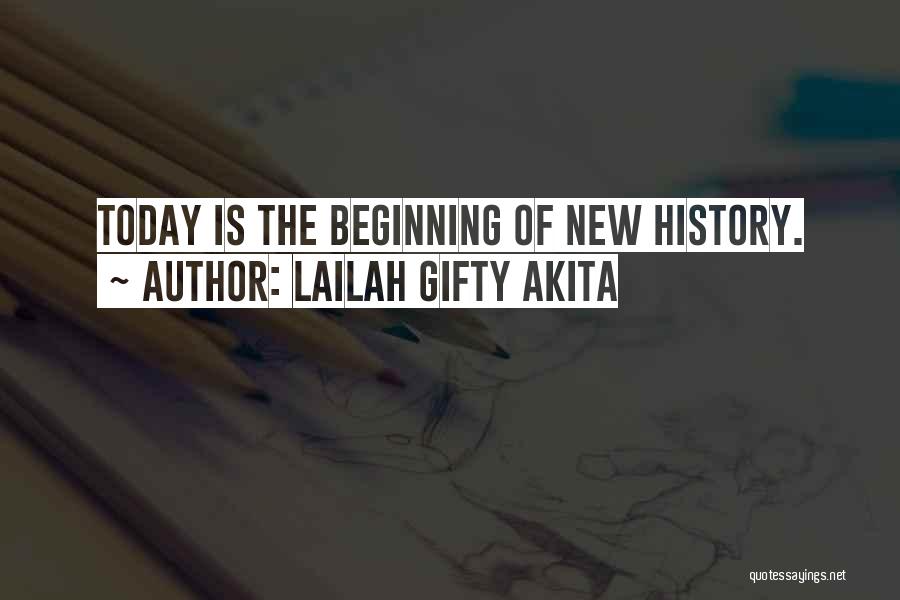 Lailah Gifty Akita Quotes: Today Is The Beginning Of New History.