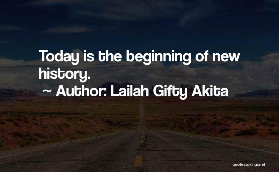 Lailah Gifty Akita Quotes: Today Is The Beginning Of New History.