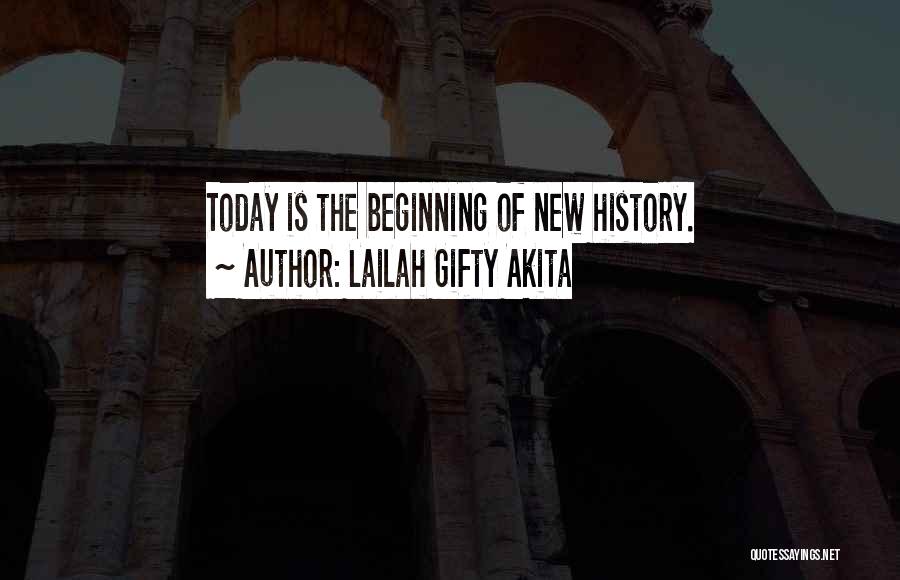 Lailah Gifty Akita Quotes: Today Is The Beginning Of New History.