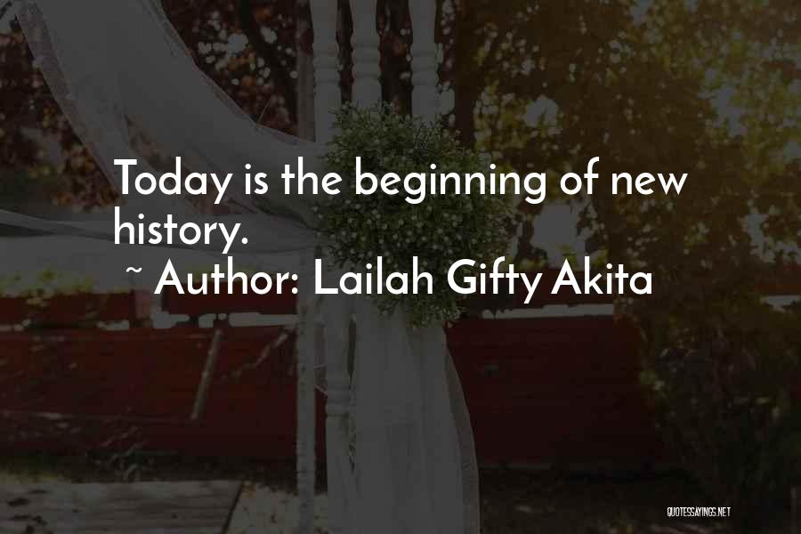 Lailah Gifty Akita Quotes: Today Is The Beginning Of New History.