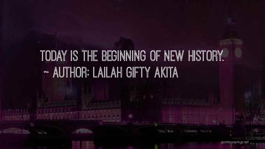 Lailah Gifty Akita Quotes: Today Is The Beginning Of New History.