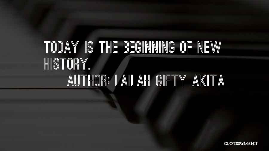 Lailah Gifty Akita Quotes: Today Is The Beginning Of New History.