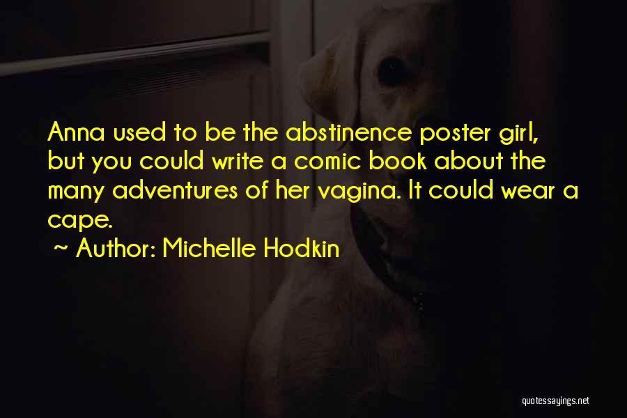 Michelle Hodkin Quotes: Anna Used To Be The Abstinence Poster Girl, But You Could Write A Comic Book About The Many Adventures Of