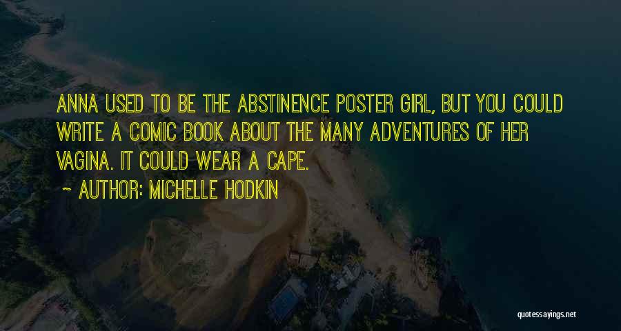 Michelle Hodkin Quotes: Anna Used To Be The Abstinence Poster Girl, But You Could Write A Comic Book About The Many Adventures Of
