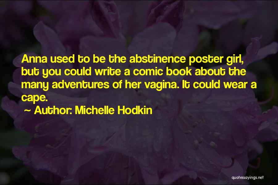 Michelle Hodkin Quotes: Anna Used To Be The Abstinence Poster Girl, But You Could Write A Comic Book About The Many Adventures Of