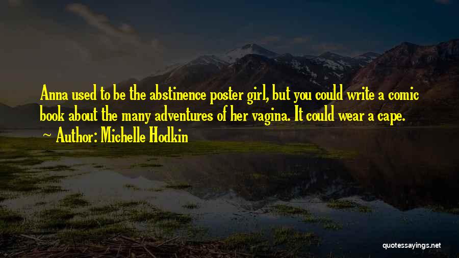 Michelle Hodkin Quotes: Anna Used To Be The Abstinence Poster Girl, But You Could Write A Comic Book About The Many Adventures Of