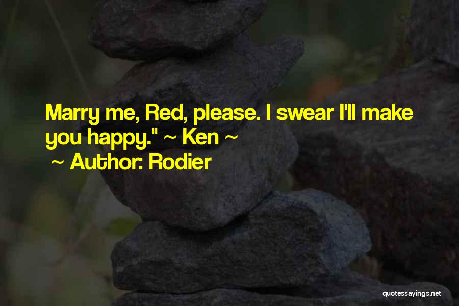 Rodier Quotes: Marry Me, Red, Please. I Swear I'll Make You Happy. ~ Ken ~