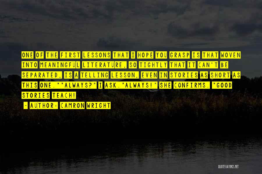 Camron Wright Quotes: One Of The First Lessons That I Hope You Grasp Is That Woven Into Meaningful Literature, So Tightly That It