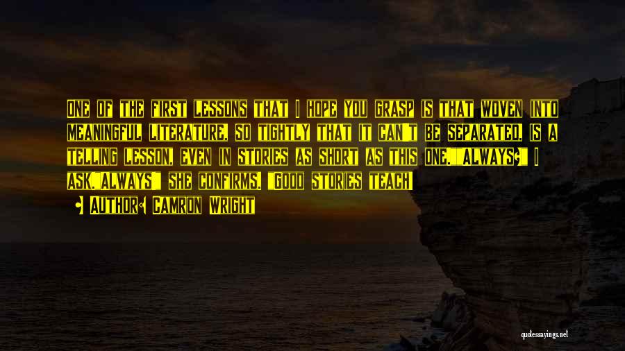 Camron Wright Quotes: One Of The First Lessons That I Hope You Grasp Is That Woven Into Meaningful Literature, So Tightly That It