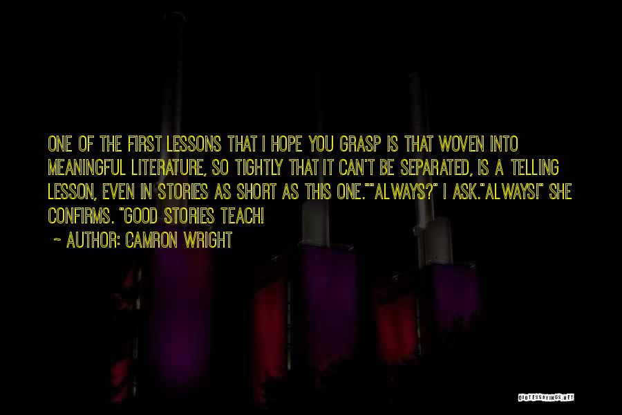 Camron Wright Quotes: One Of The First Lessons That I Hope You Grasp Is That Woven Into Meaningful Literature, So Tightly That It