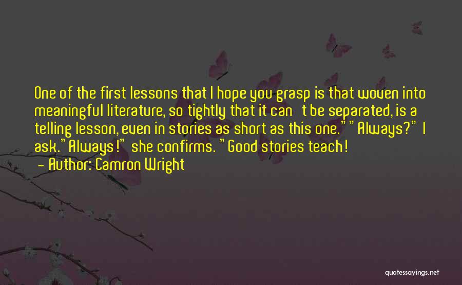 Camron Wright Quotes: One Of The First Lessons That I Hope You Grasp Is That Woven Into Meaningful Literature, So Tightly That It