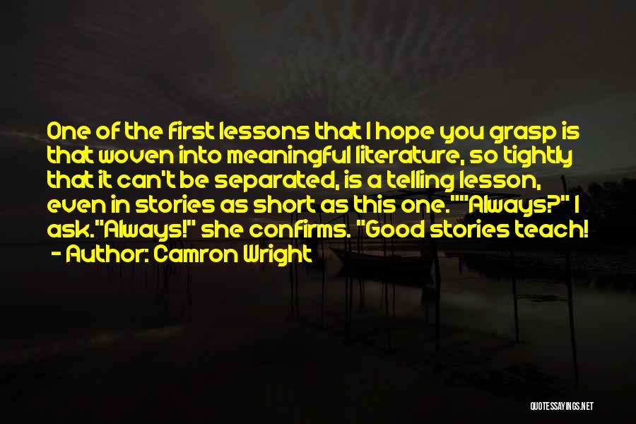 Camron Wright Quotes: One Of The First Lessons That I Hope You Grasp Is That Woven Into Meaningful Literature, So Tightly That It