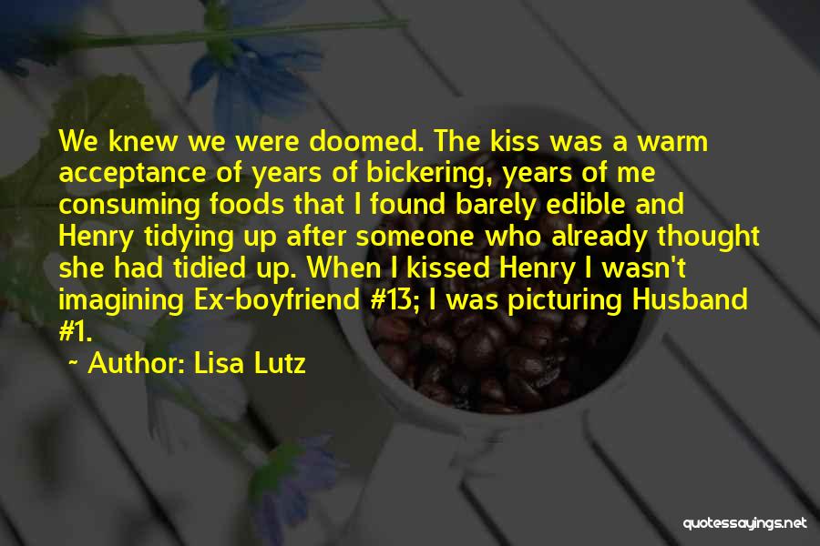 Lisa Lutz Quotes: We Knew We Were Doomed. The Kiss Was A Warm Acceptance Of Years Of Bickering, Years Of Me Consuming Foods