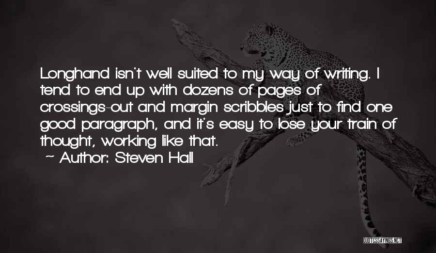 Steven Hall Quotes: Longhand Isn't Well Suited To My Way Of Writing. I Tend To End Up With Dozens Of Pages Of Crossings-out