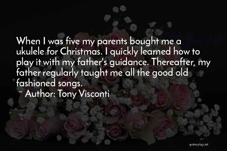 Tony Visconti Quotes: When I Was Five My Parents Bought Me A Ukulele For Christmas. I Quickly Learned How To Play It With