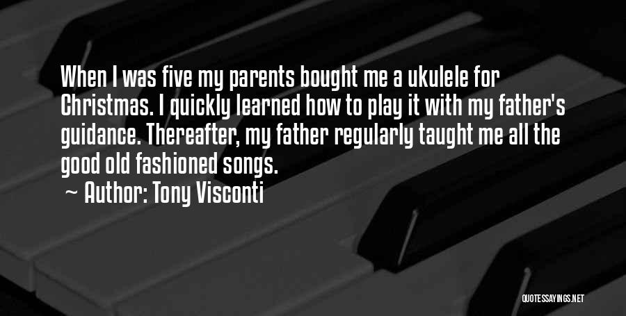 Tony Visconti Quotes: When I Was Five My Parents Bought Me A Ukulele For Christmas. I Quickly Learned How To Play It With