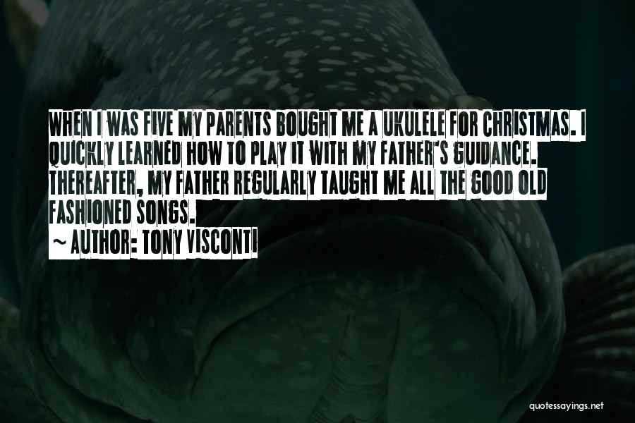 Tony Visconti Quotes: When I Was Five My Parents Bought Me A Ukulele For Christmas. I Quickly Learned How To Play It With