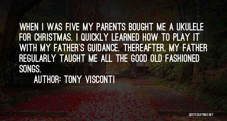 Tony Visconti Quotes: When I Was Five My Parents Bought Me A Ukulele For Christmas. I Quickly Learned How To Play It With