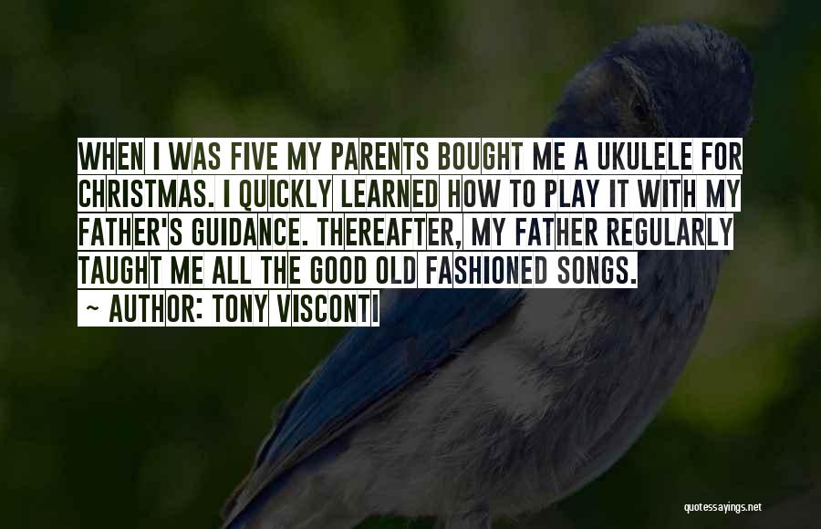 Tony Visconti Quotes: When I Was Five My Parents Bought Me A Ukulele For Christmas. I Quickly Learned How To Play It With