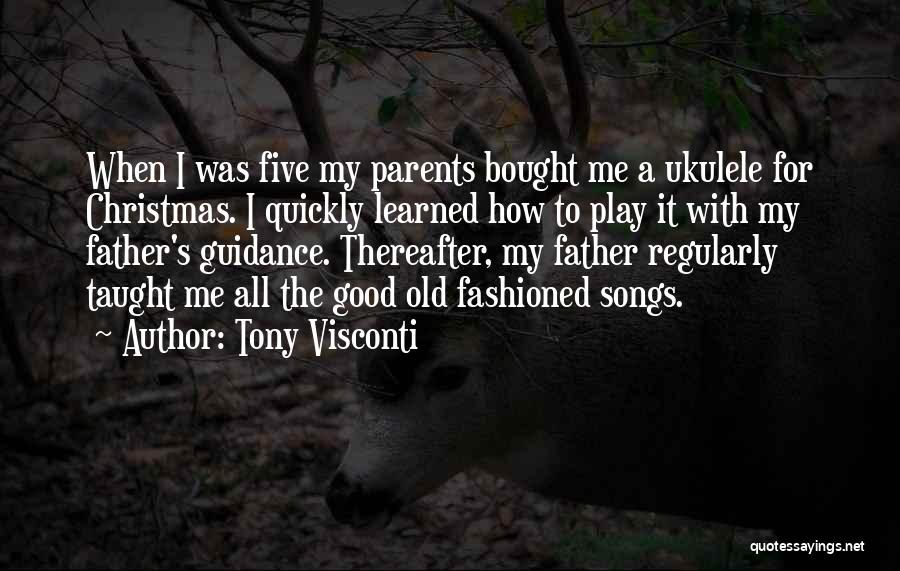 Tony Visconti Quotes: When I Was Five My Parents Bought Me A Ukulele For Christmas. I Quickly Learned How To Play It With