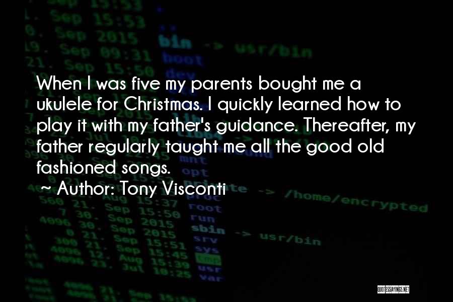 Tony Visconti Quotes: When I Was Five My Parents Bought Me A Ukulele For Christmas. I Quickly Learned How To Play It With