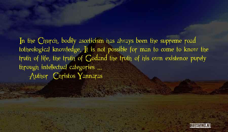 Christos Yannaras Quotes: In The Church, Bodily Asceticism Has Always Been The Supreme Road Totheological Knowledge. It Is Not Possible For Man To