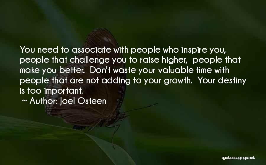 Joel Osteen Quotes: You Need To Associate With People Who Inspire You, People That Challenge You To Raise Higher, People That Make You