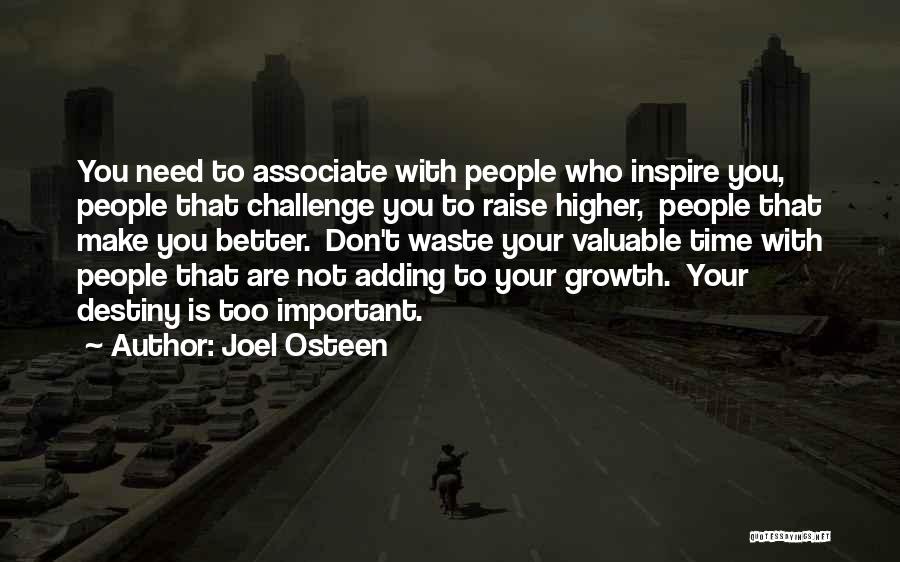 Joel Osteen Quotes: You Need To Associate With People Who Inspire You, People That Challenge You To Raise Higher, People That Make You
