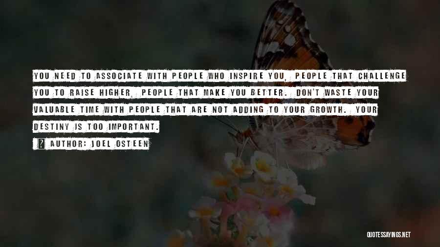 Joel Osteen Quotes: You Need To Associate With People Who Inspire You, People That Challenge You To Raise Higher, People That Make You