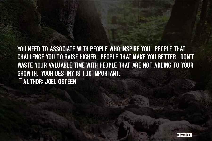 Joel Osteen Quotes: You Need To Associate With People Who Inspire You, People That Challenge You To Raise Higher, People That Make You