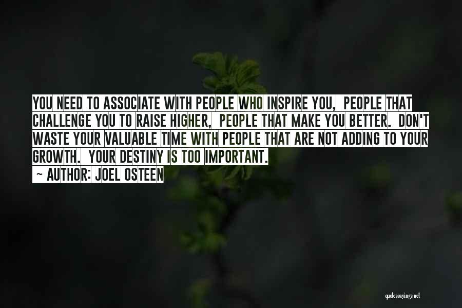 Joel Osteen Quotes: You Need To Associate With People Who Inspire You, People That Challenge You To Raise Higher, People That Make You