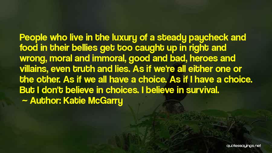 Katie McGarry Quotes: People Who Live In The Luxury Of A Steady Paycheck And Food In Their Bellies Get Too Caught Up In