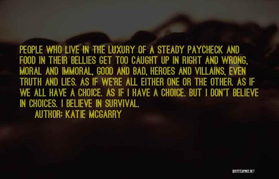 Katie McGarry Quotes: People Who Live In The Luxury Of A Steady Paycheck And Food In Their Bellies Get Too Caught Up In