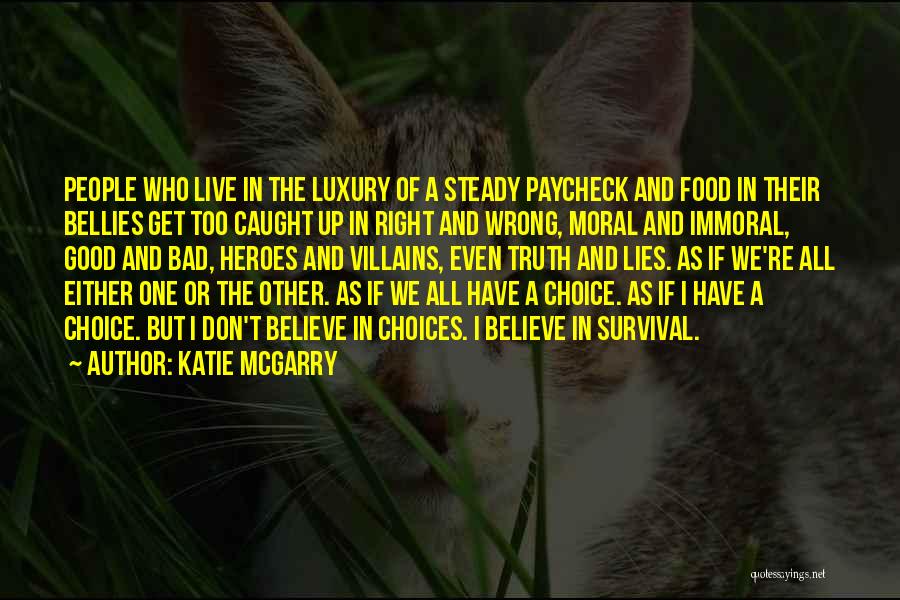 Katie McGarry Quotes: People Who Live In The Luxury Of A Steady Paycheck And Food In Their Bellies Get Too Caught Up In