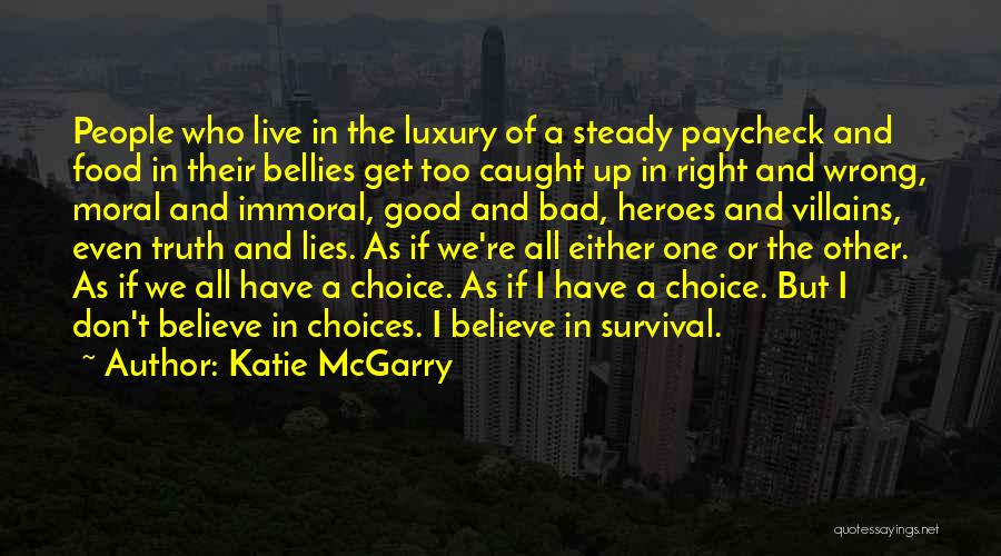 Katie McGarry Quotes: People Who Live In The Luxury Of A Steady Paycheck And Food In Their Bellies Get Too Caught Up In