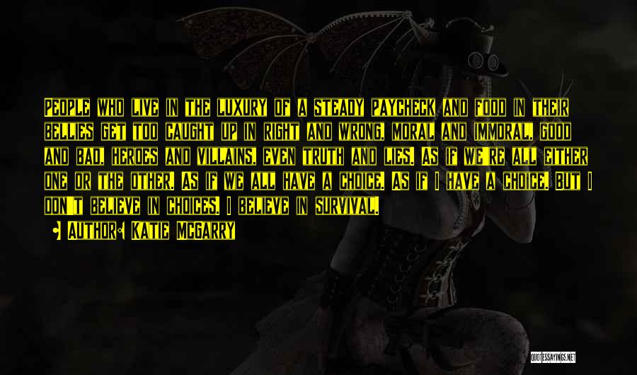 Katie McGarry Quotes: People Who Live In The Luxury Of A Steady Paycheck And Food In Their Bellies Get Too Caught Up In