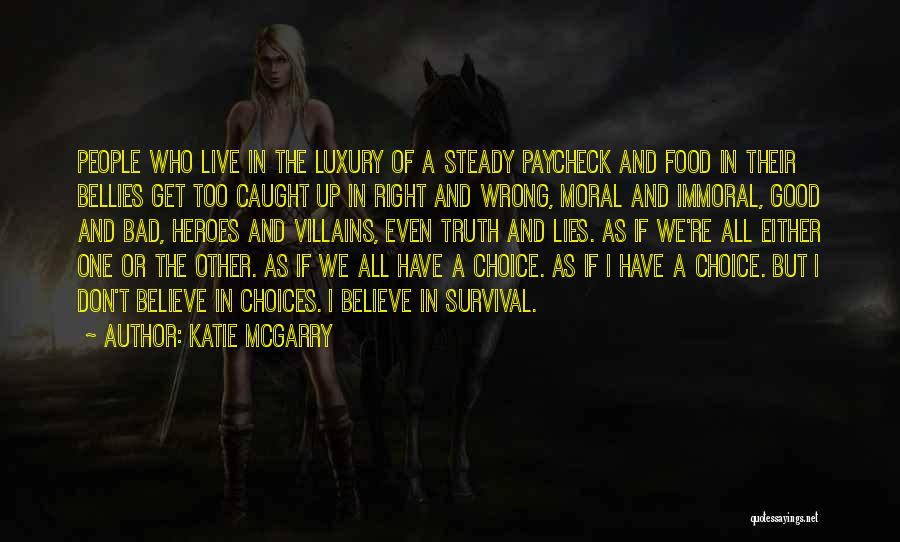 Katie McGarry Quotes: People Who Live In The Luxury Of A Steady Paycheck And Food In Their Bellies Get Too Caught Up In