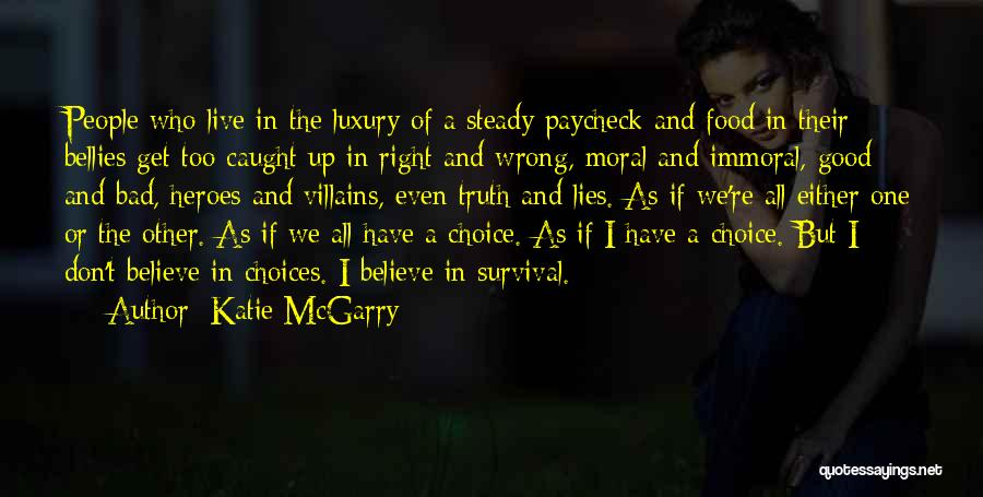 Katie McGarry Quotes: People Who Live In The Luxury Of A Steady Paycheck And Food In Their Bellies Get Too Caught Up In