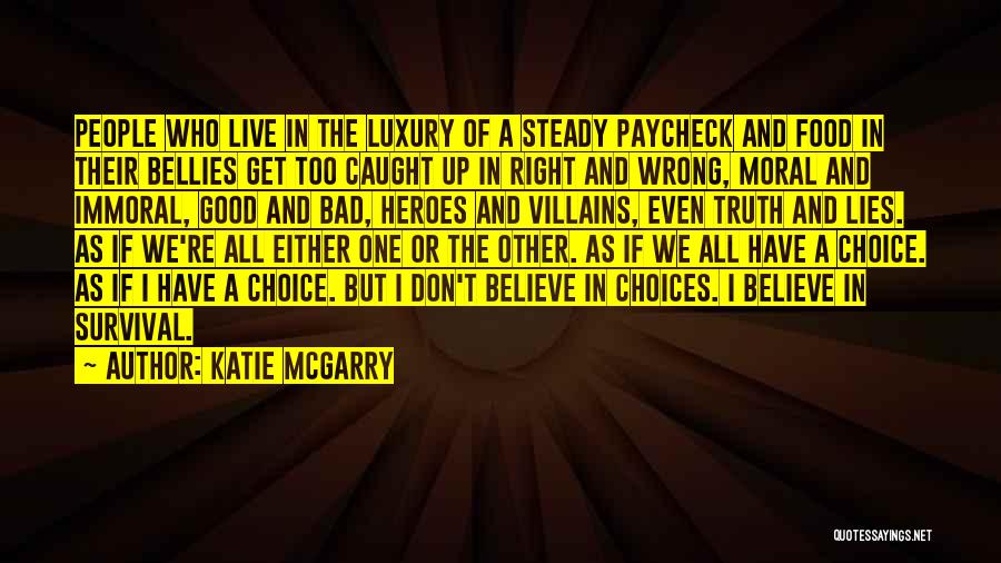 Katie McGarry Quotes: People Who Live In The Luxury Of A Steady Paycheck And Food In Their Bellies Get Too Caught Up In