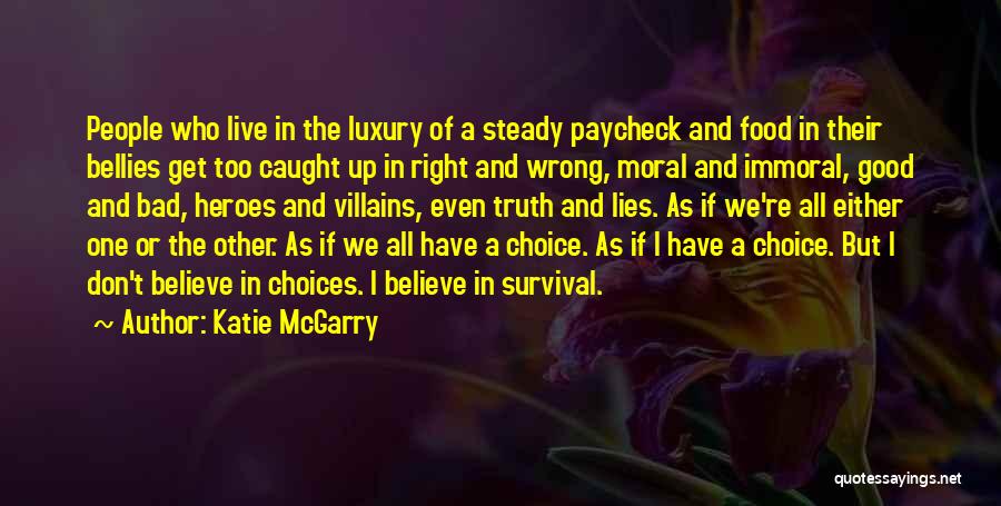 Katie McGarry Quotes: People Who Live In The Luxury Of A Steady Paycheck And Food In Their Bellies Get Too Caught Up In